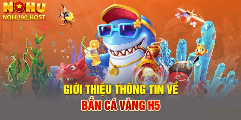 Săn Bắn Cá Vàng H5 Trên Cổng Game Uy Tín Nhất Hiện Nay Nohu90