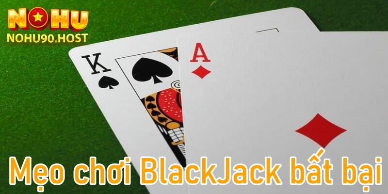 Kinh nghiệm chơi Blackjack Nohu90 dễ thắng