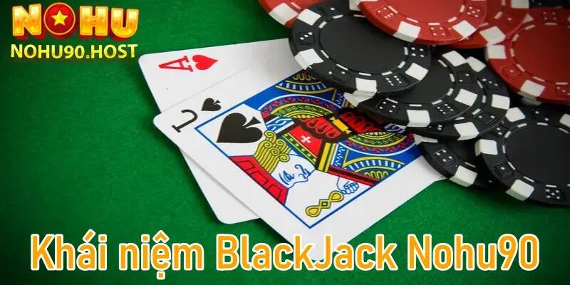 Blackjack Nohu90 - Game bài cá cược đẳng cấp nhất 2024