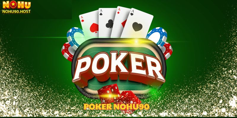 Poker Nohu90 - Trải nghiệm giải trí xanh chín online hấp dẫn